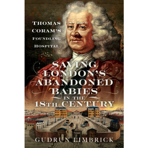 Pen & Sword Books Ltd Saving London's Abandoned Babies in the Eighteenth Century (inbunden, eng)