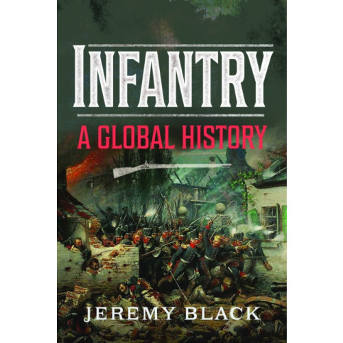 Pen & Sword Books Ltd Infantry (inbunden, eng)