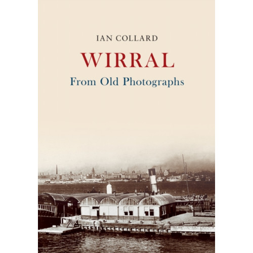 Amberley Publishing Wirral From Old Photographs (häftad, eng)