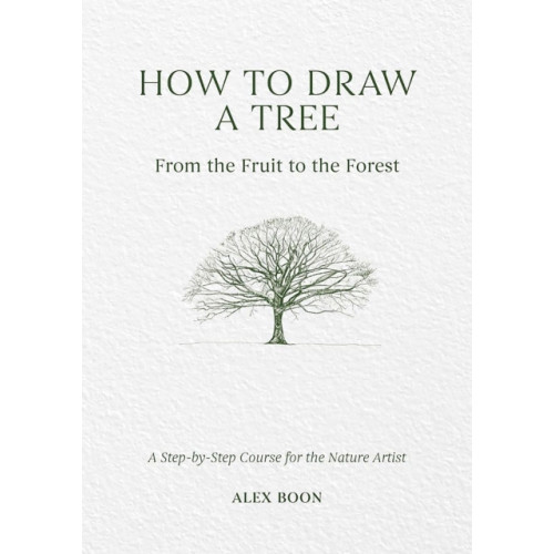 David & Charles How to Draw a Tree: from the Fruit to the Forest (inbunden, eng)
