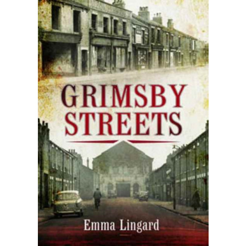Pen & Sword Books Ltd Grimsby Streets (häftad, eng)