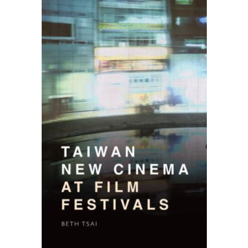 Edinburgh university press Taiwan New Cinema at Film Festivals (häftad, eng)