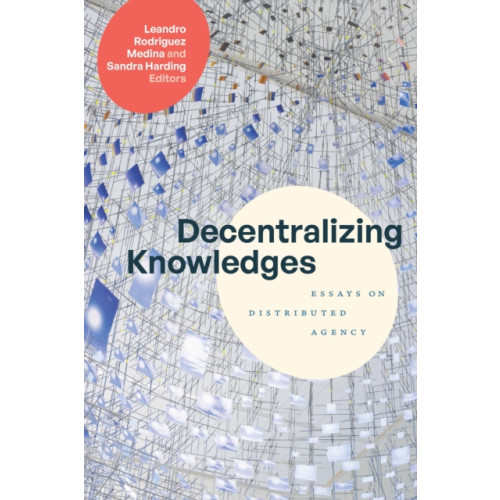 Duke university press Decentralizing Knowledges (inbunden, eng)