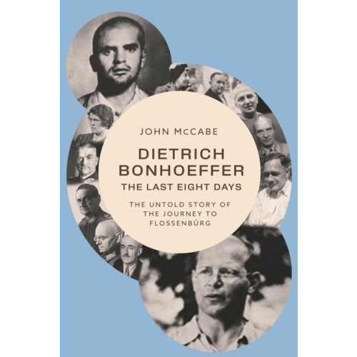 Baylor university press Dietrich Bonhoeffer - the Last Eight Days (inbunden, eng)