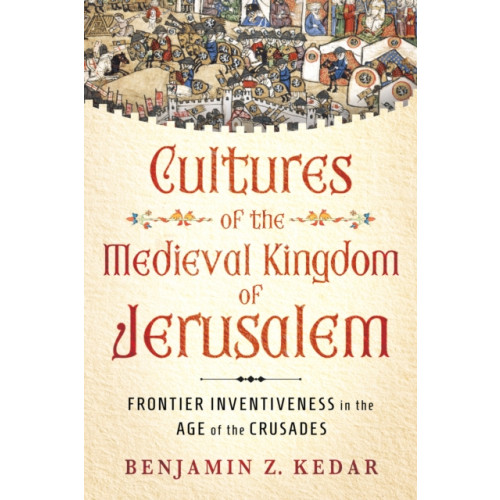 Cornell University Press Cultures of the Medieval Kingdom of Jerusalem (inbunden, eng)