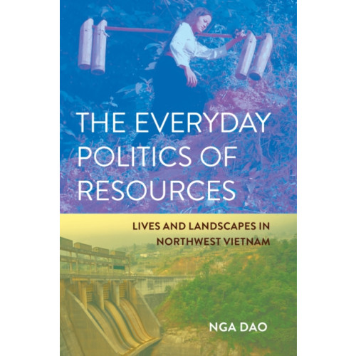 Cornell University Press The Everyday Politics of Resources (häftad, eng)