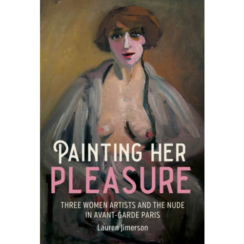 Manchester university press Painting Her Pleasure (häftad, eng)