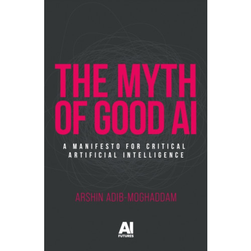 Manchester university press The Myth of Good Ai (häftad, eng)