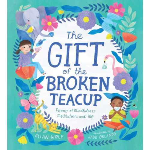 Candlewick Press,U.S. The Gift of the Broken Teacup: Poems of Mindfulness, Meditation, and Me (inbunden, eng)