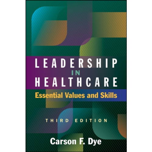 Health Administration Press Leadership in Healthcare: Essential Values and Skills, Third Edition (häftad, eng)