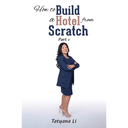 Austin Macauley Publishers LLC How to Build a Hotel from Scratch (häftad, eng)
