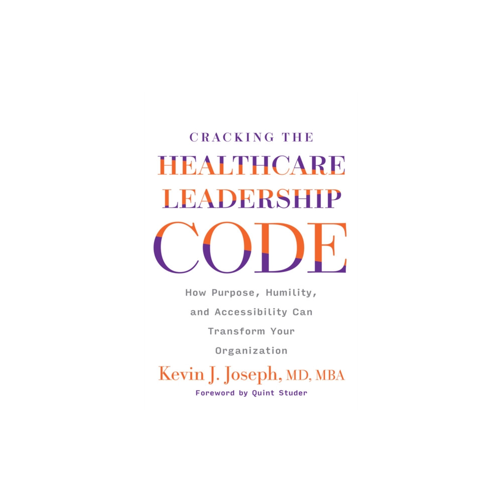Produktbild för Cracking the Healthcare Leadership Code: How Purpose, Humility, and Accessibility Can Transform Your Organization (häftad, eng)