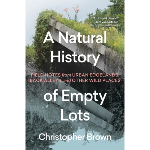 Workman Publishing A Natural History of Empty Lots (inbunden, eng)
