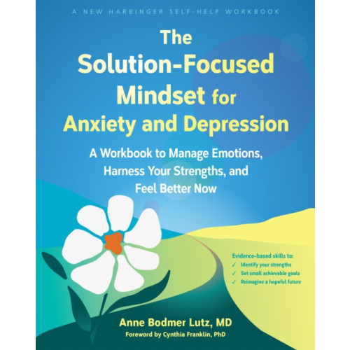 New Harbinger Publications The Solution-Focused Mindset for Anxiety and Depression (häftad, eng)