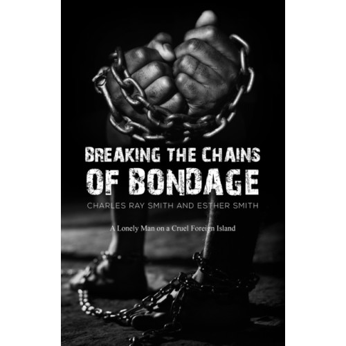 Austin Macauley Publishers LLC Breaking the Chains of Bondage (inbunden, eng)