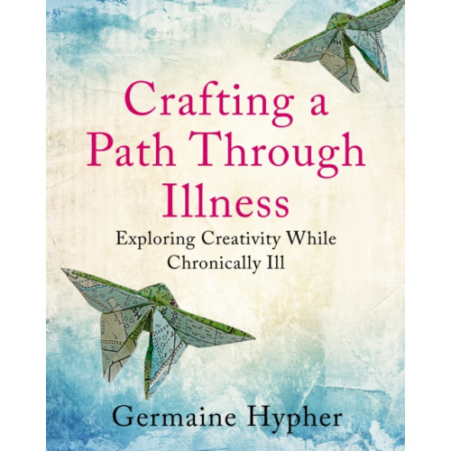 Hammersmith Health Books Crafting a Path Through Illness (häftad, eng)
