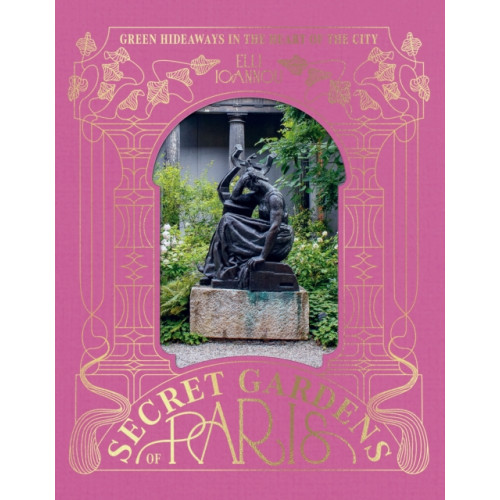 Hardie Grant Books (UK) The Secret Gardens of Paris (inbunden, eng)