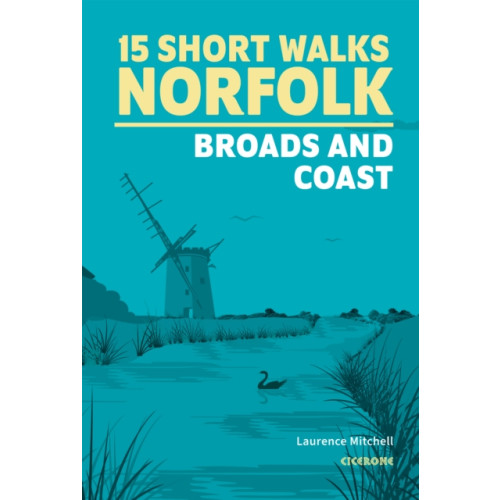 Cicerone Press 15 Short Walks in Norfolk - Broads and Coast (häftad, eng)