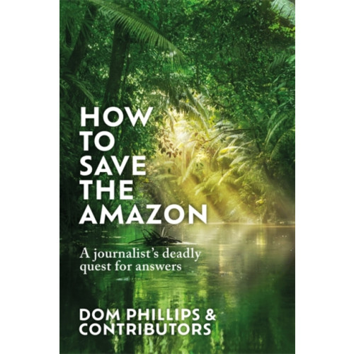 Bonnier Books Ltd How to Save the Amazon (inbunden, eng)