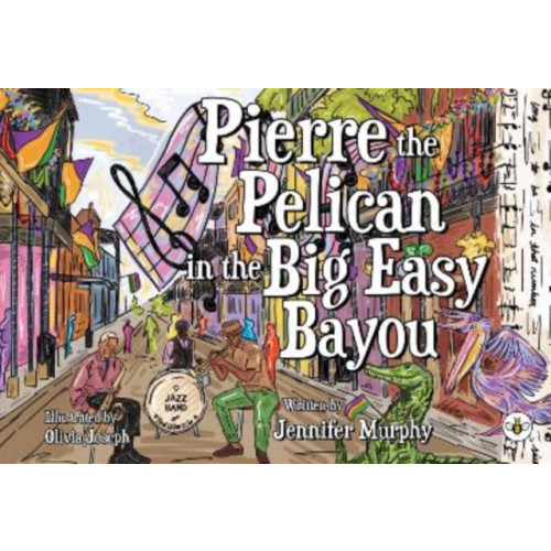 Olympia Publishers Pierre the Pelican in the Big Easy Bayou (häftad, eng)