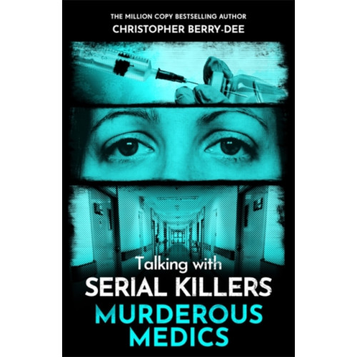 John Blake Publishing Ltd Talking with Serial Killers: Murderous Medics (häftad, eng)