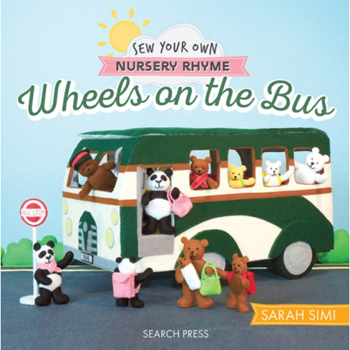 Search Press Ltd Sew Your Own Nursery Rhyme: Wheels on the Bus (inbunden, eng)