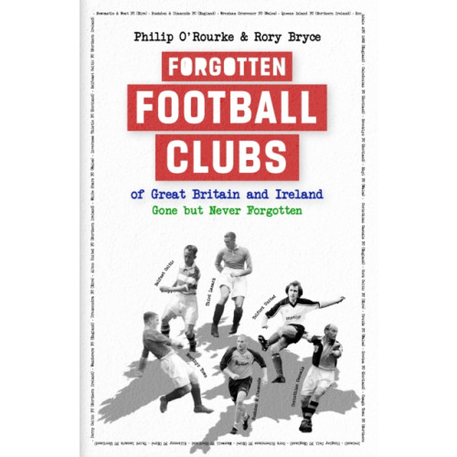 Pitch Publishing Ltd Forgotten Football Clubs of Great Britain and Ireland (inbunden, eng)
