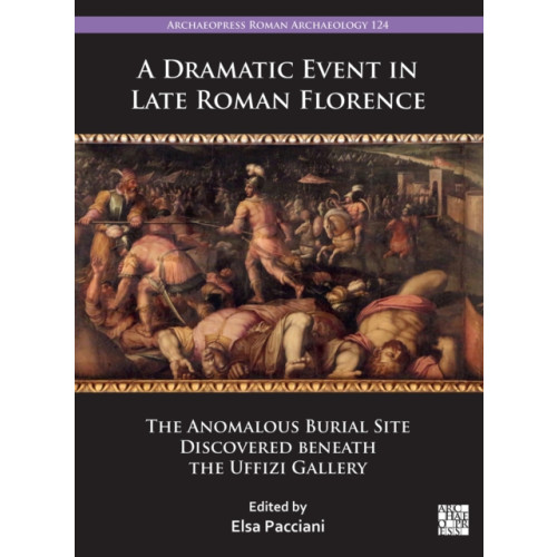 Archaeopress A Dramatic Event in Late Roman Florence (häftad, eng)