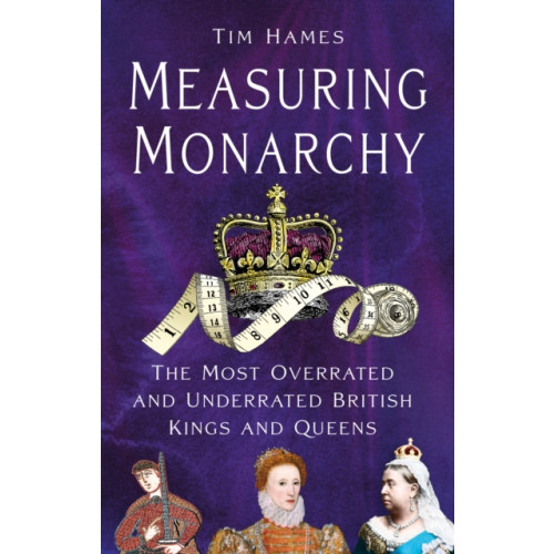 The History Press Ltd Measuring Monarchy (inbunden, eng)