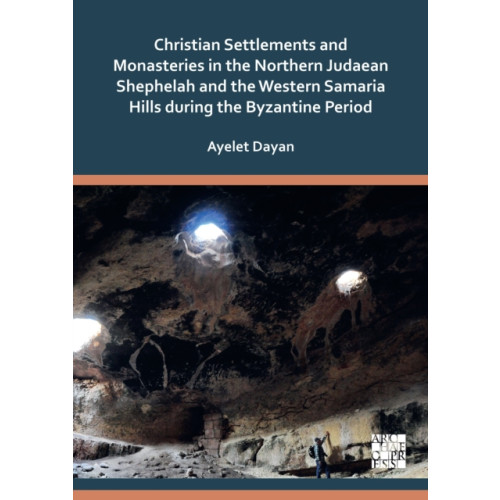 Archaeopress Christian Settlements and Monasteries in the Northern Judaean Shephelah and the Western Samaria Hills during the Byzantine Period (häftad, eng)