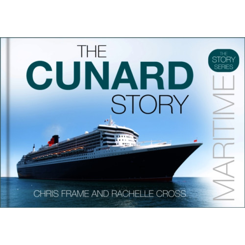 The History Press Ltd The Cunard Story (inbunden, eng)