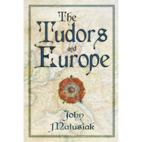 The History Press Ltd The Tudors and Europe (häftad, eng)