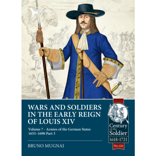 Helion & Company Wars and Soldiers in the Early Reign of Louis XIV Volume 7 Part 3 (häftad, eng)