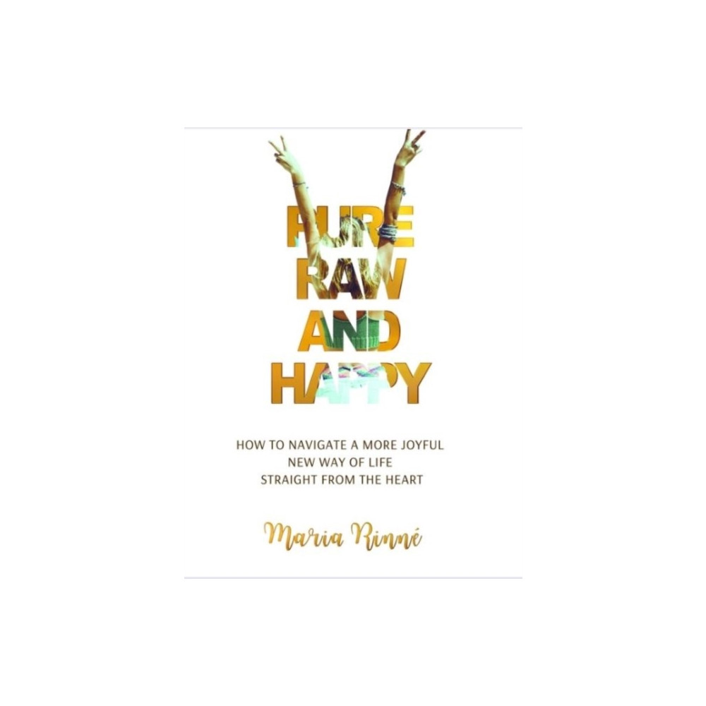 Produktbild för Pure, Raw and Happy - How to Navigate a More Joyful New Way of Life Straight from the Heart (häftad, eng)