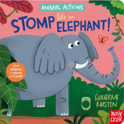 Nosy Crow Ltd Animal Actions: Stomp Like an Elephant (bok, board book, eng)