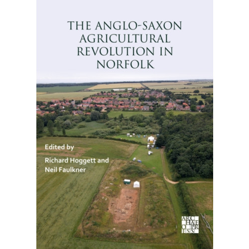Archaeopress The Anglo-Saxon Agricultural Revolution in Norfolk (häftad, eng)