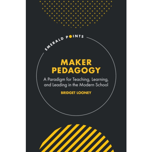 Emerald Publishing Limited Maker Pedagogy (inbunden, eng)