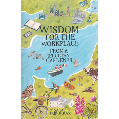 Troubador Publishing Wisdom for the Workplace from a Reluctant Gardener (häftad, eng)