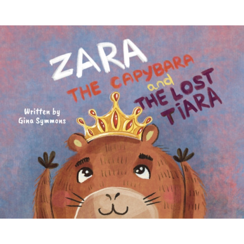 Troubador Publishing Zara the Capybara and the Lost Tiara (häftad, eng)