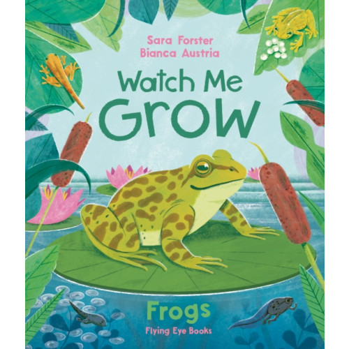 Flying Eye Books Watch Me Grow: Frogs (inbunden, eng)
