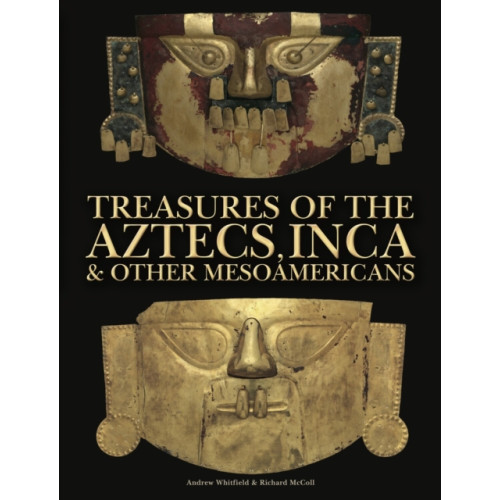 Amber Books Ltd Treasures of the Aztecs, Inca & Other Mesoamericans (inbunden, eng)