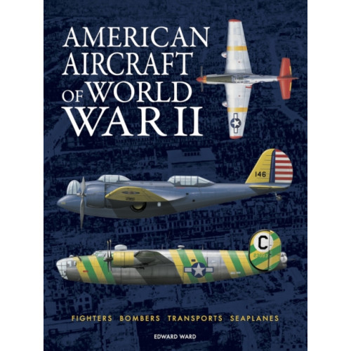 Amber Books Ltd American Aircraft of World War II (inbunden, eng)