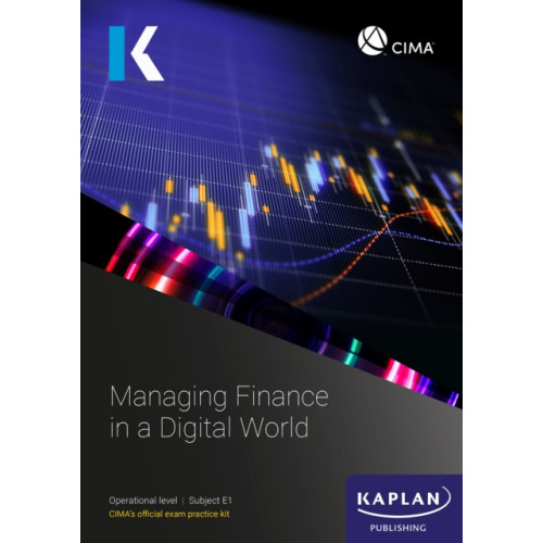 Kaplan Publishing E1 MANAGING FINANCE IN A DIGITAL WORLD - EXAM PRACTICE KIT (häftad, eng)