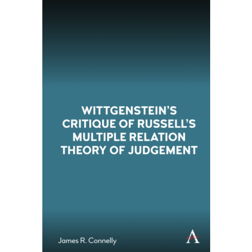 Anthem press Wittgenstein’s Critique of Russell’s Multiple Relation Theory of Judgement (häftad, eng)