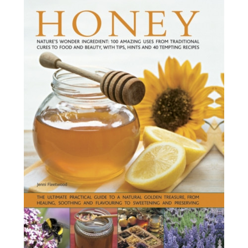 Anness publishing Honey: Nature's Wonder Ingredient: 100 Amazing Uses from Traditional Cures to Food and Beauty, with Tips, Hints and 40 Tempting Recipes (häftad, eng)