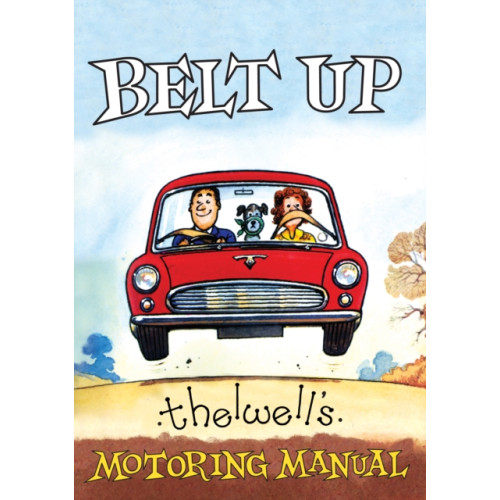 Quiller Publishing Ltd Belt Up: Thelwell's Motoring Manual (häftad, eng)