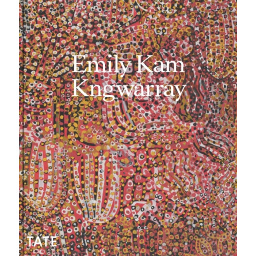 Tate Publishing Emily Kam Kngwarray (inbunden, eng)