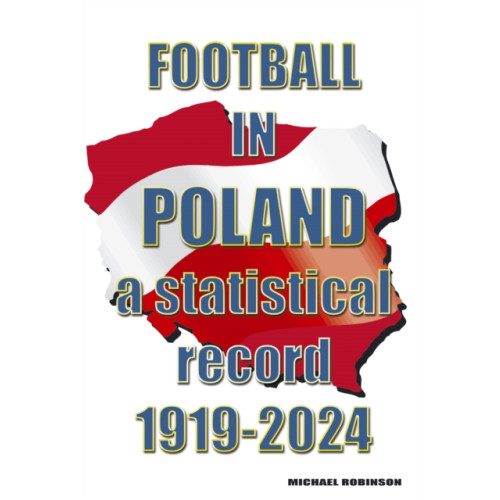 Soccer Books Ltd Football in Poland : A statistical record 1919-2024 (häftad, eng)
