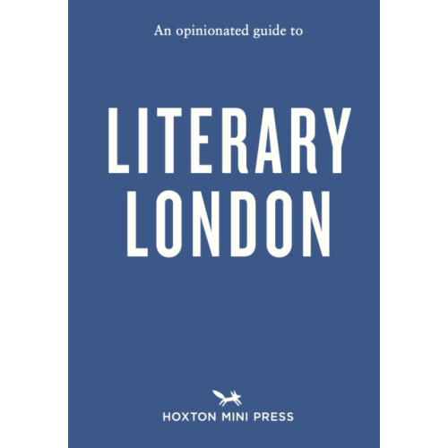 Hoxton Mini Press An Opinionated Guide to Literary London (häftad, eng)