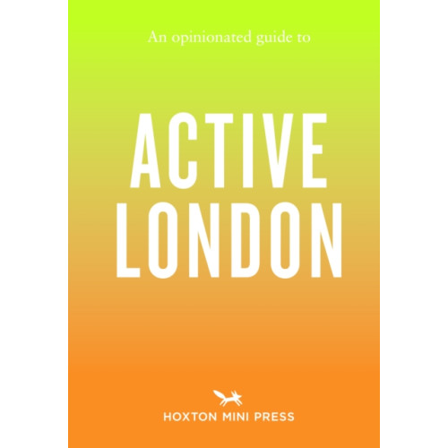 Hoxton Mini Press An Opinionated Guide to Active London (häftad, eng)